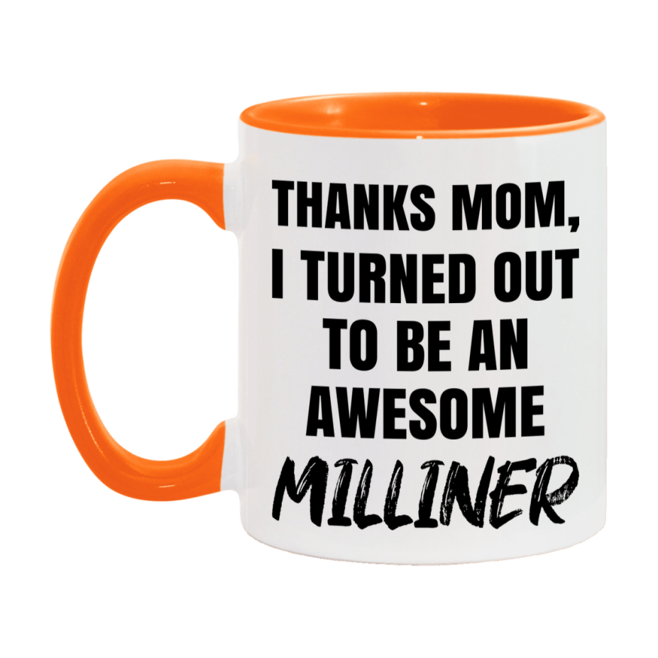 Milliner Gift For Mom, Funny Mom Gift, 11Oz Or 15Oz White Ceramic Coffee Cup For Milliner Mom