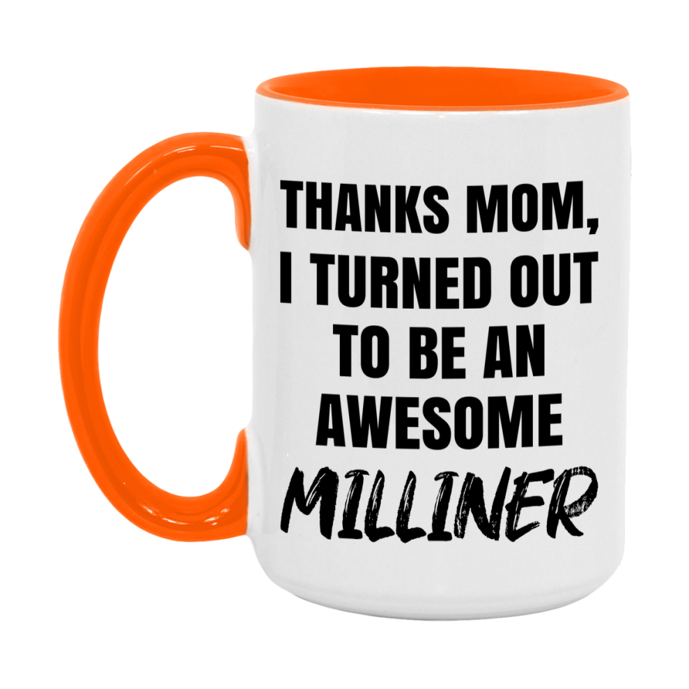 Milliner Gift For Mom, Funny Mom Gift, 11Oz Or 15Oz White Ceramic Coffee Cup For Milliner Mom