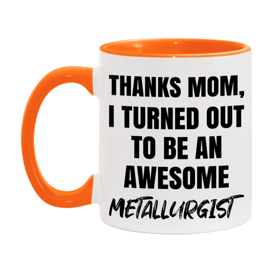 Metallurgist Gift For Mom, Funny Mom Gift, 11Oz Or 15Oz White Ceramic Coffee Cup For Metallurgist Mom