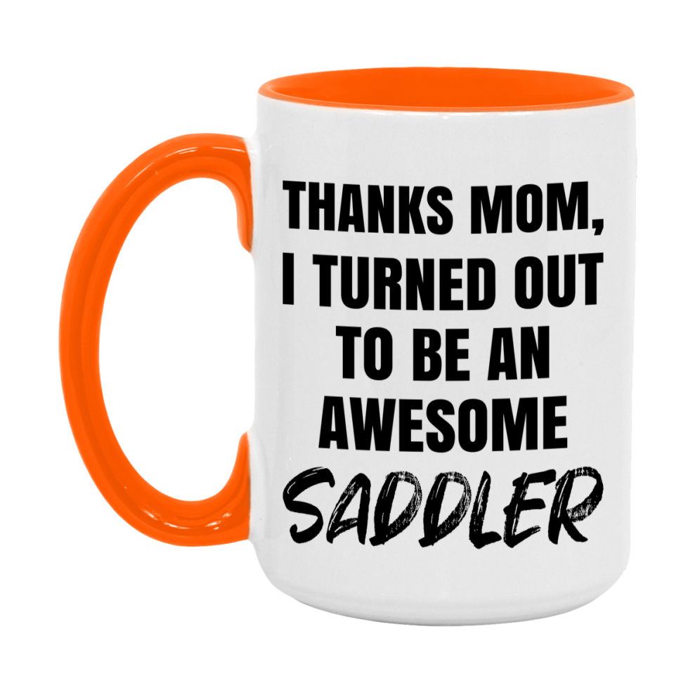 Saddler Gift For Mom, Funny Mom Gift, 11Oz Or 15Oz White Ceramic Coffee Cup For Saddler Mom