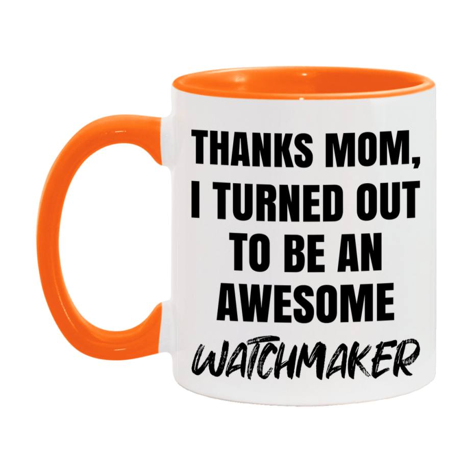 Watchmaker Gift For Mom, Funny Mom Gift, 11Oz Or 15Oz White Ceramic Coffee Cup For Watchmaker Mom