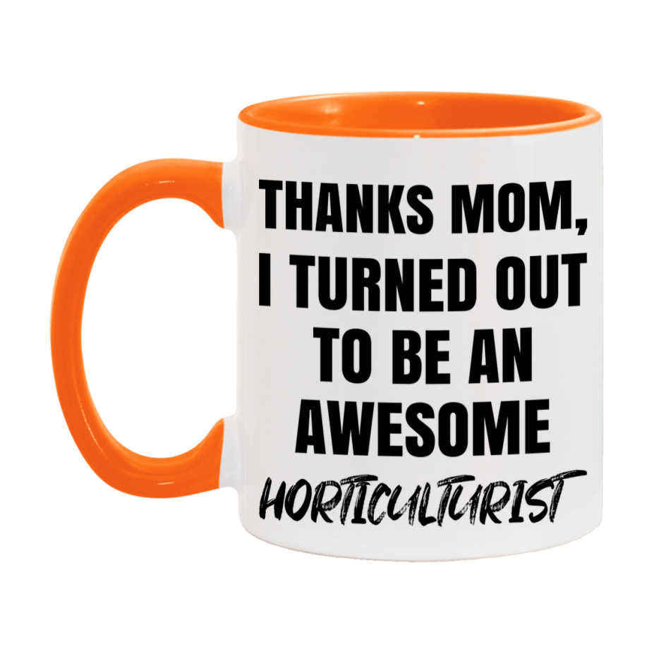 Horticulturist Gift For Mom, Funny Mom Gift, 11Oz Or 15Oz White Ceramic Coffee Cup For Horticulturist Mom