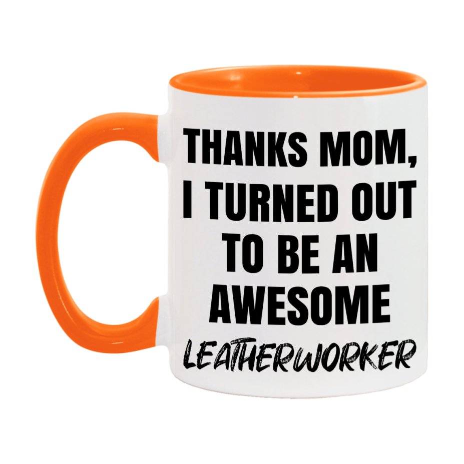 Leatherworker Gift For Mom, Funny Mom Gift, 11Oz Or 15Oz White Ceramic Coffee Cup For Leatherworker Mom