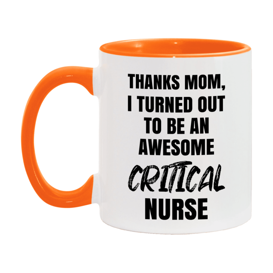 Critical Nurse Mom Gift, Thanks Mom I Turned Out To Be An Awesome Nurse, 11Oz Or 15Oz White Ceramic Coffee Cup