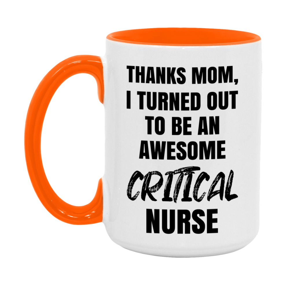 Critical Nurse Mom Gift, Thanks Mom I Turned Out To Be An Awesome Nurse, 11Oz Or 15Oz White Ceramic Coffee Cup