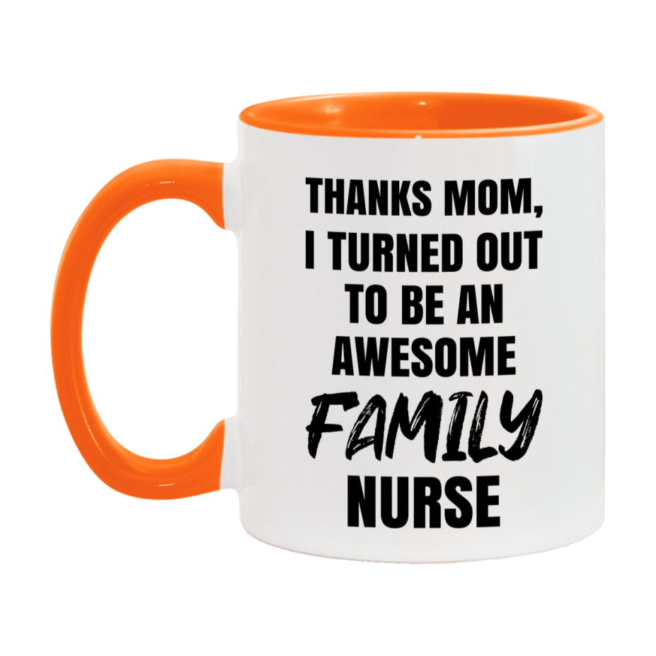Family Nurse Mom Gift, Thanks Mom I Turned Out To Be An Awesome Nurse, 11Oz Or 15Oz White Ceramic Coffee Cup
