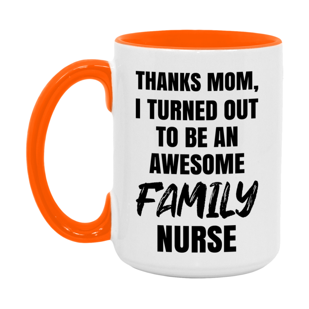 Family Nurse Mom Gift, Thanks Mom I Turned Out To Be An Awesome Nurse, 11Oz Or 15Oz White Ceramic Coffee Cup