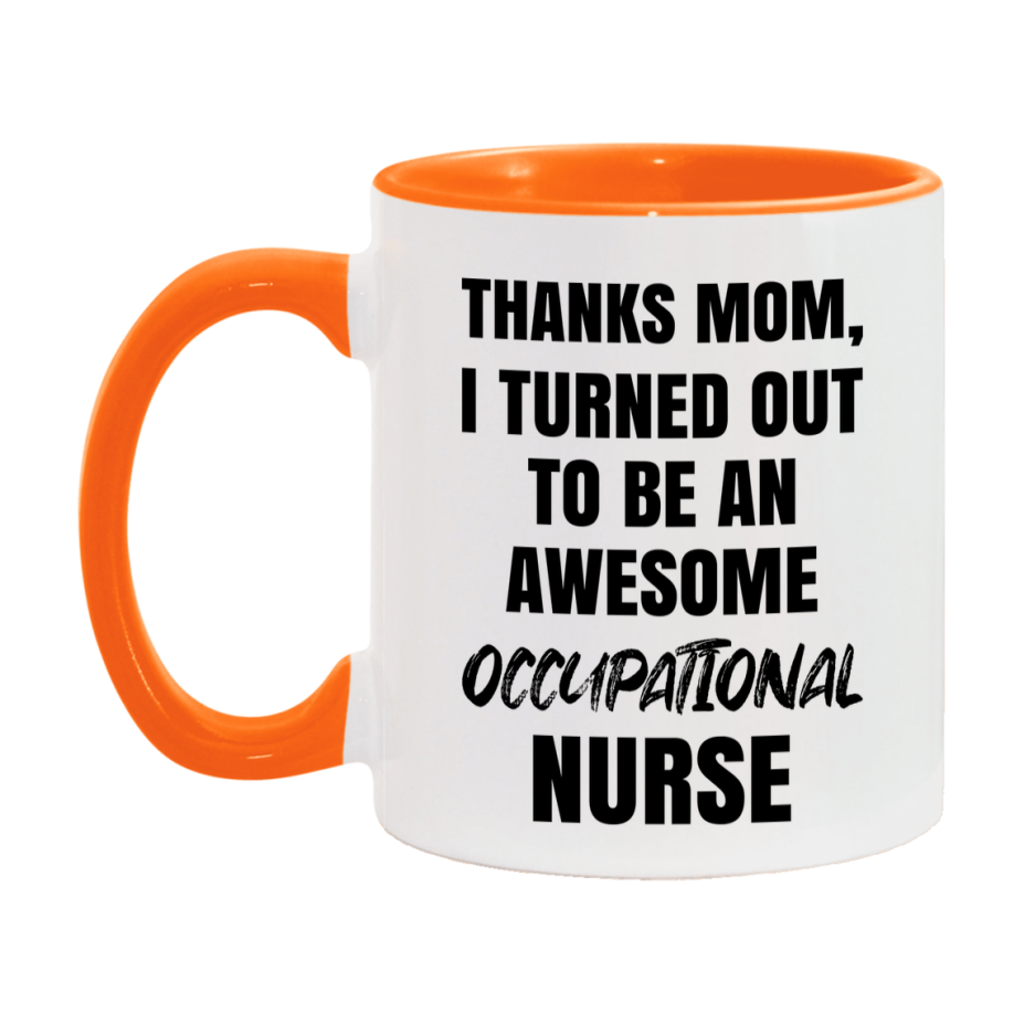 Occupational Nurse Mom Gift, Thanks Mom I Turned Out To Be An Awesome Nurse, 11Oz Or 15Oz White Ceramic Coffee Cup