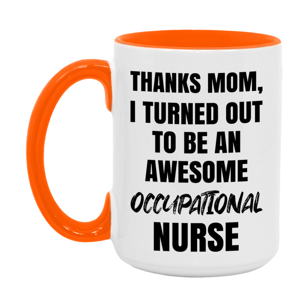 Occupational Nurse Mom Gift, Thanks Mom I Turned Out To Be An Awesome Nurse, 11Oz Or 15Oz White Ceramic Coffee Cup