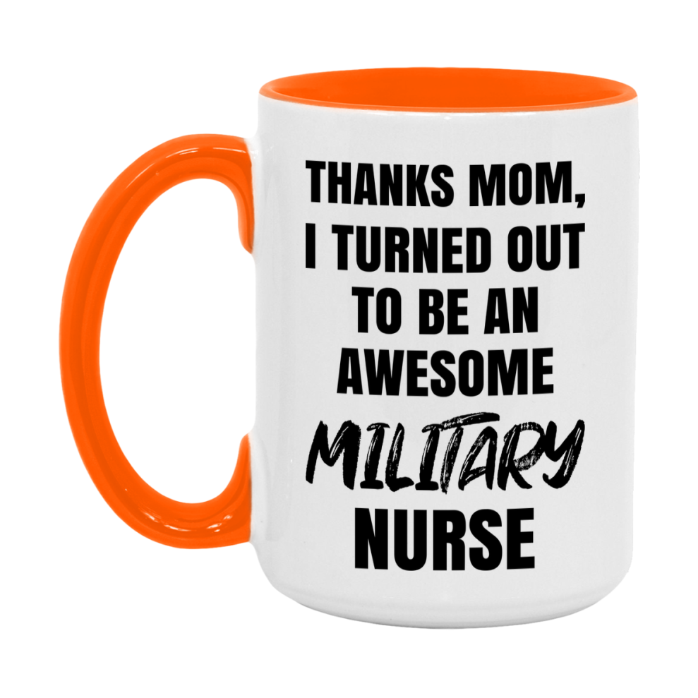Military Nurse Mom Gift, Thanks Mom I Turned Out To Be An Awesome Nurse, 11Oz Or 15Oz White Ceramic Coffee Cup