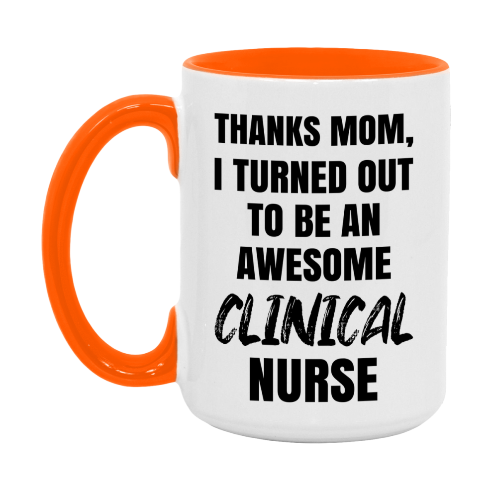 Clinical Nurse Mom Gift, Thanks Mom I Turned Out To Be An Awesome Nurse, 11Oz Or 15Oz White Ceramic Coffee Cup