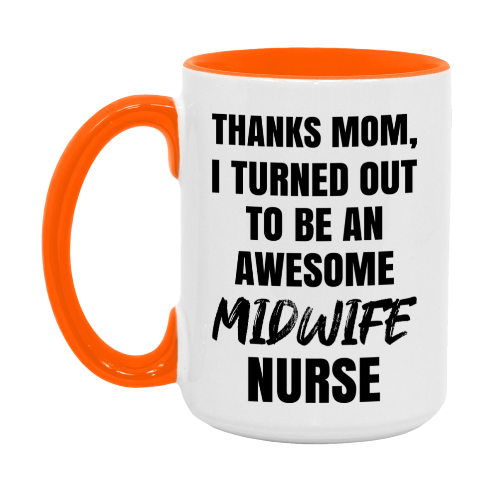 Midwife Nurse Mom Gift, Thanks Mom I Turned Out To Be An Awesome Nurse, 11Oz Or 15Oz White Ceramic Coffee Cup