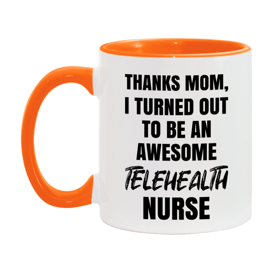 Telehealth Nurse Mom Gift, Thanks Mom I Turned Out To Be An Awesome Nurse, 11Oz Or 15Oz White Ceramic Coffee Cup