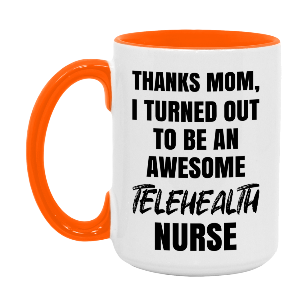 Telehealth Nurse Mom Gift, Thanks Mom I Turned Out To Be An Awesome Nurse, 11Oz Or 15Oz White Ceramic Coffee Cup