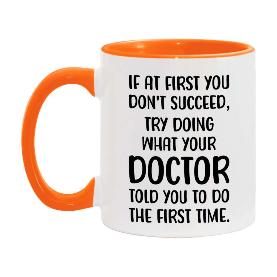 Funny Doctor Mug, If At First You Don't Succeed, 11Oz Or 15Oz Ceramic Coffee Cup