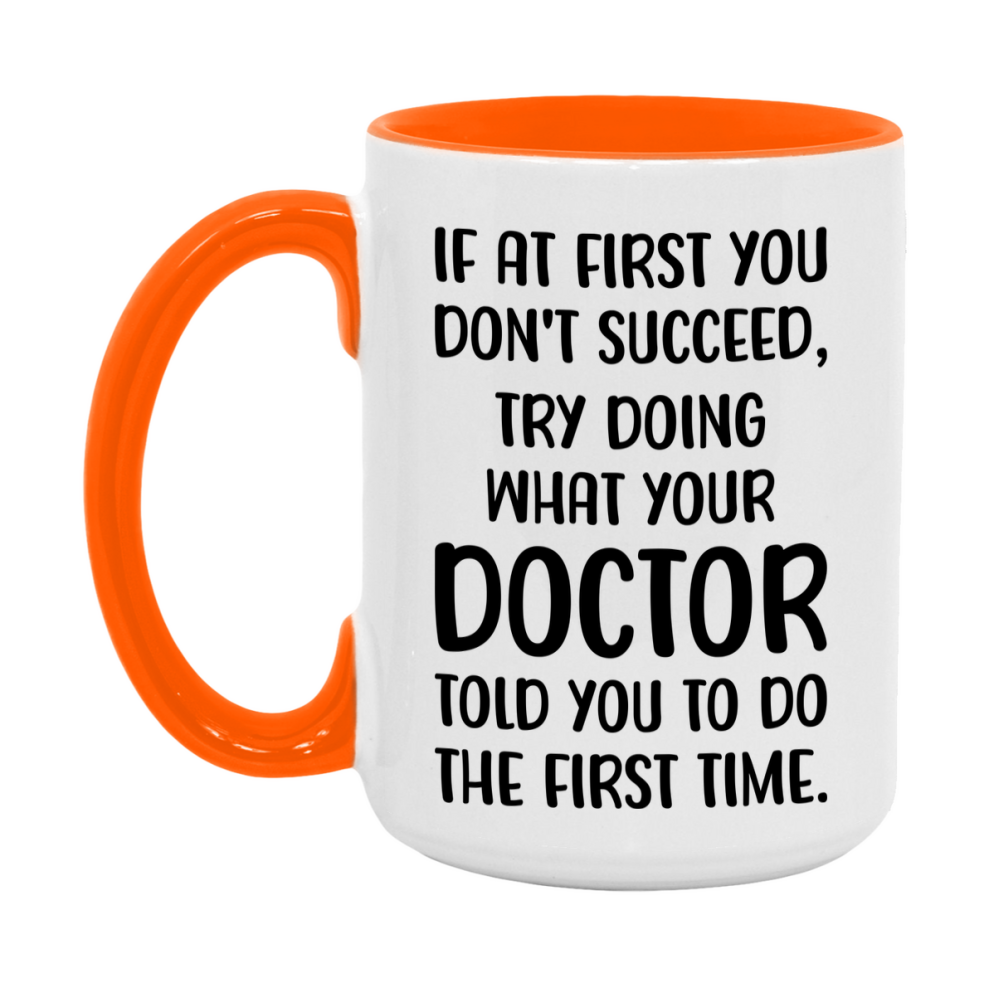 Funny Doctor Mug, If At First You Don't Succeed, 11Oz Or 15Oz Ceramic Coffee Cup