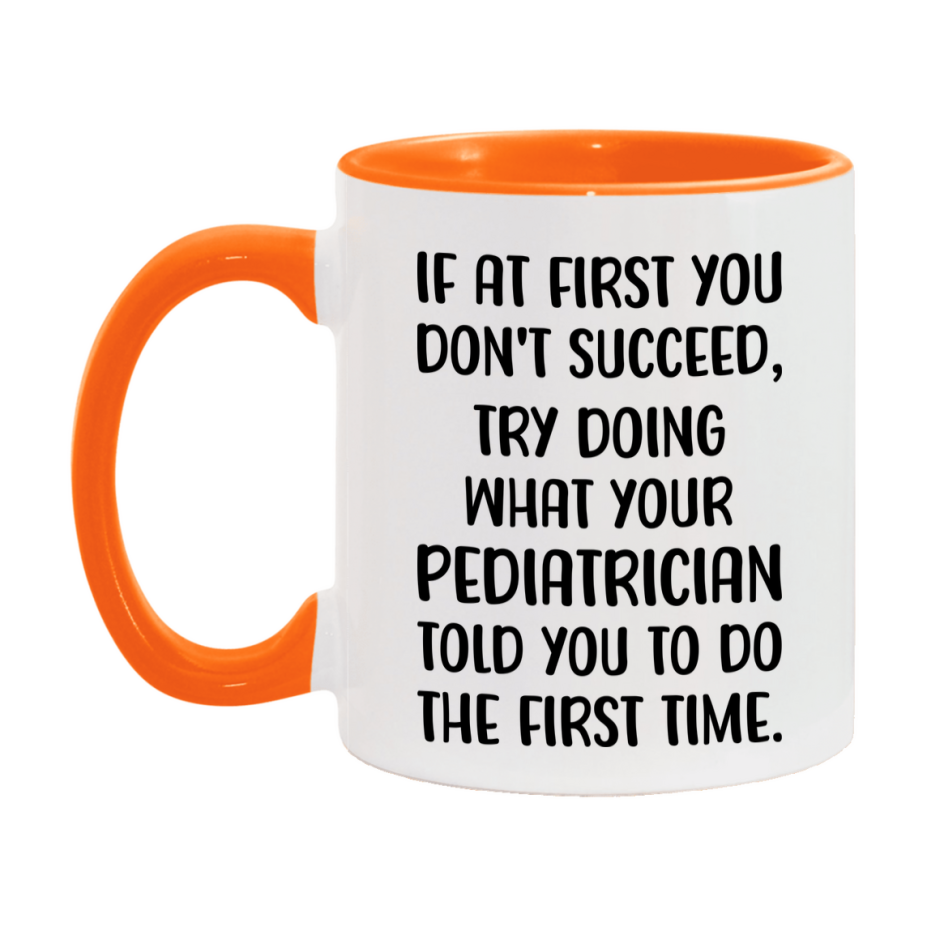 Funny Pediatrician Mug, If At First You Don't Succeed, 11Oz Or 15Oz Ceramic Coffee Cup
