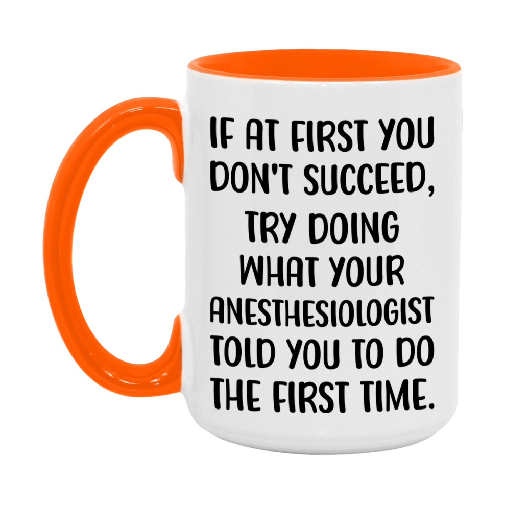 Funny Anesthesiologist Mug, If At First You Don't Succeed, 11Oz Or 15Oz Ceramic Coffee Cup