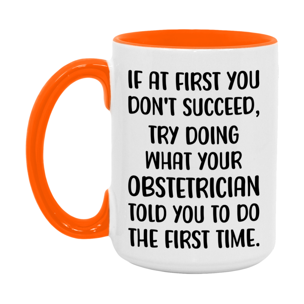 Funny Obstetrician Mug, If At First You Don't Succeed, 11Oz Or 15Oz Ceramic Coffee Cup