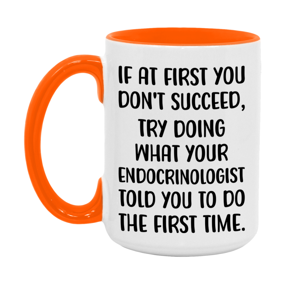 Funny Endocrinologist Mug, If At First You Don't Succeed, 11Oz Or 15Oz Ceramic Coffee Cup
