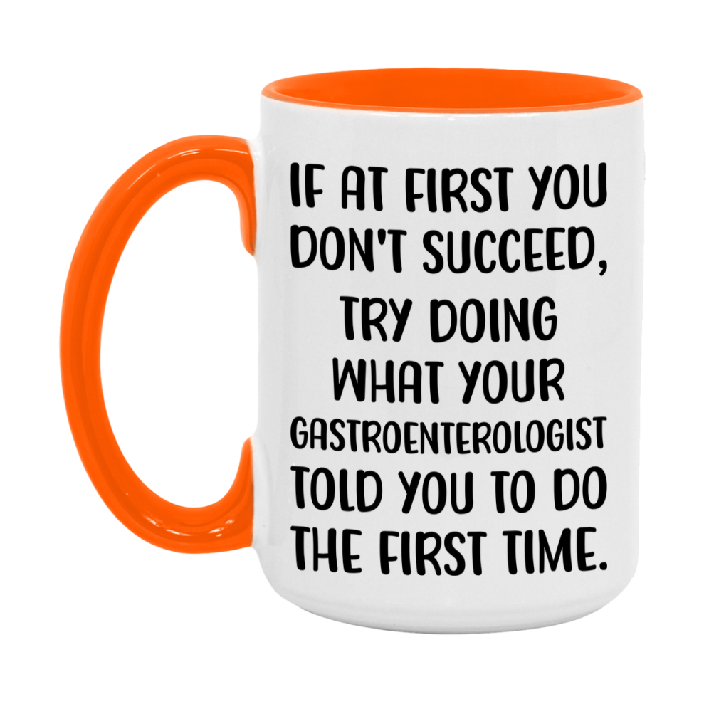 Funny Gastroenterologist Mug, If At First You Don't Succeed, 11Oz Or 15Oz Ceramic Coffee Cup