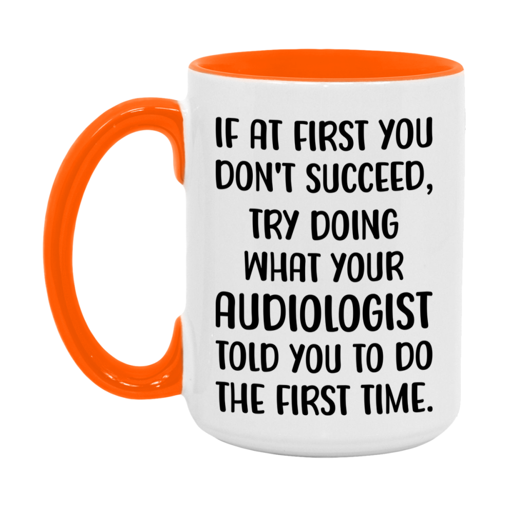 Funny Audiologist Mug, If At First You Don't Succeed, 11Oz Or 15Oz Ceramic Coffee Cup