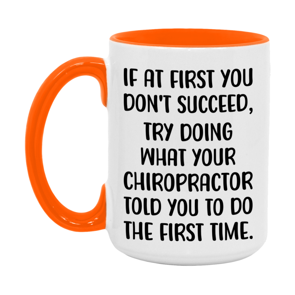Funny Chiropractor Mug, If At First You Don't Succeed, 11Oz Or 15Oz Ceramic Coffee Cup