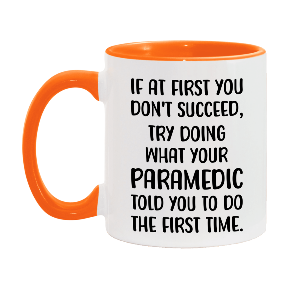 Funny Paramedic Mug, If At First You Don't Succeed, 11Oz Or 15Oz Ceramic Coffee Cup