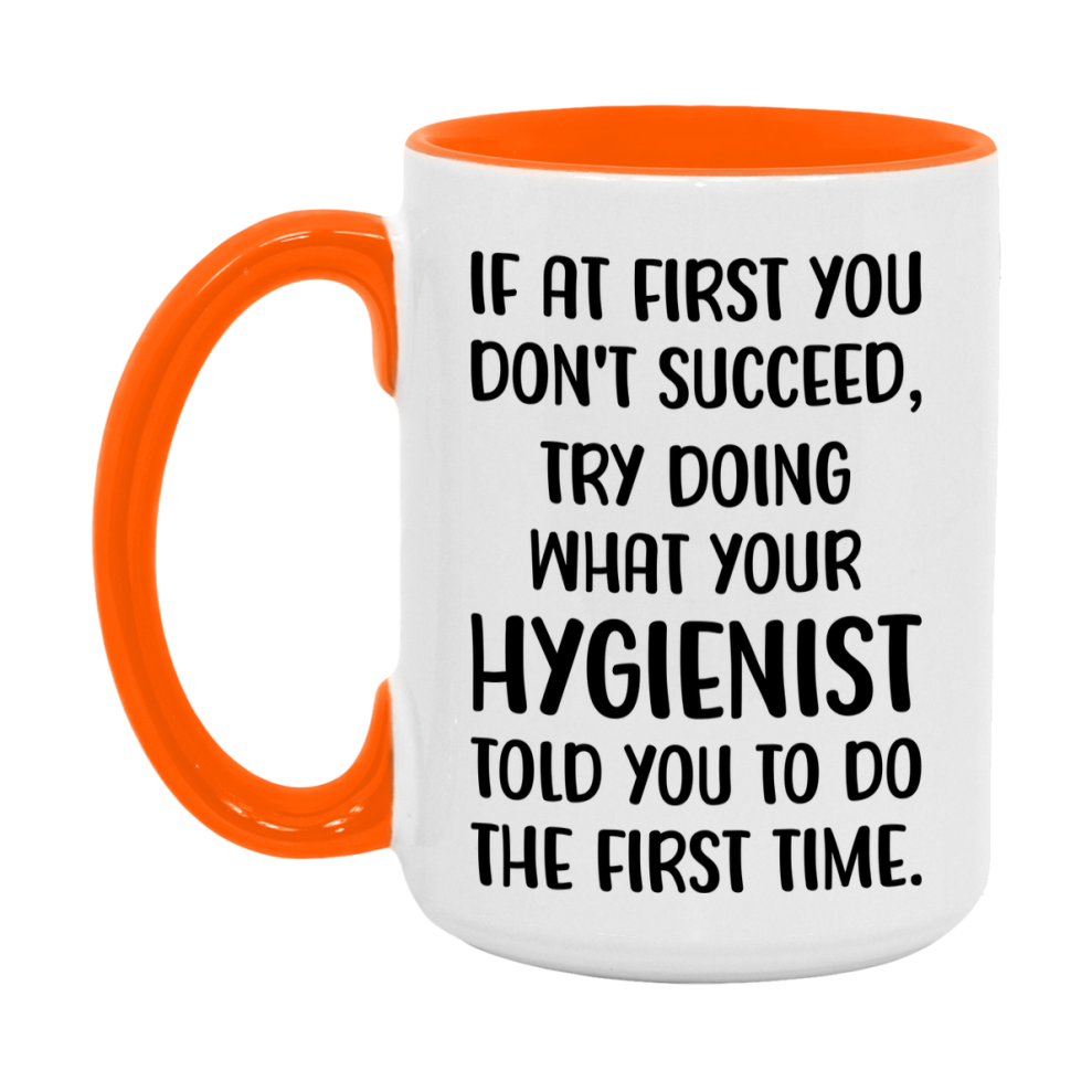 Funny Hygienist Mug, If At First You Don't Succeed, 11Oz Or 15Oz Ceramic Coffee Cup