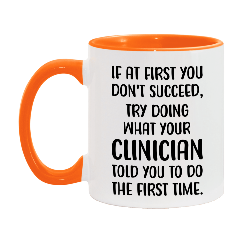 Funny Clinician Mug, If At First You Don't Succeed, 11Oz Or 15Oz Ceramic Coffee Cup
