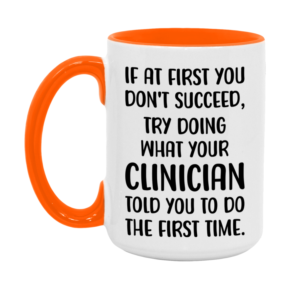 Funny Clinician Mug, If At First You Don't Succeed, 11Oz Or 15Oz Ceramic Coffee Cup