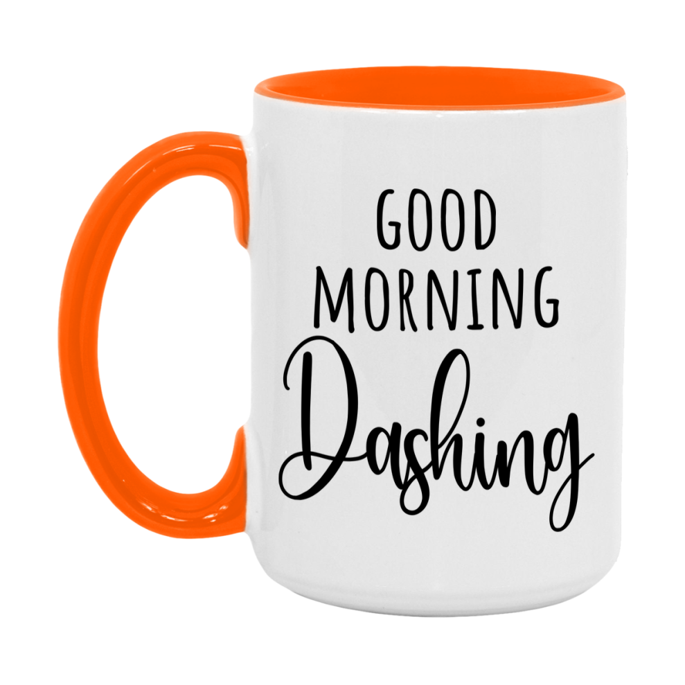 Good Morning Dashing Mug, Valentine's Day Mug For Dashing Lover, 11Oz Or 15Oz Ceramic Coffee Cup