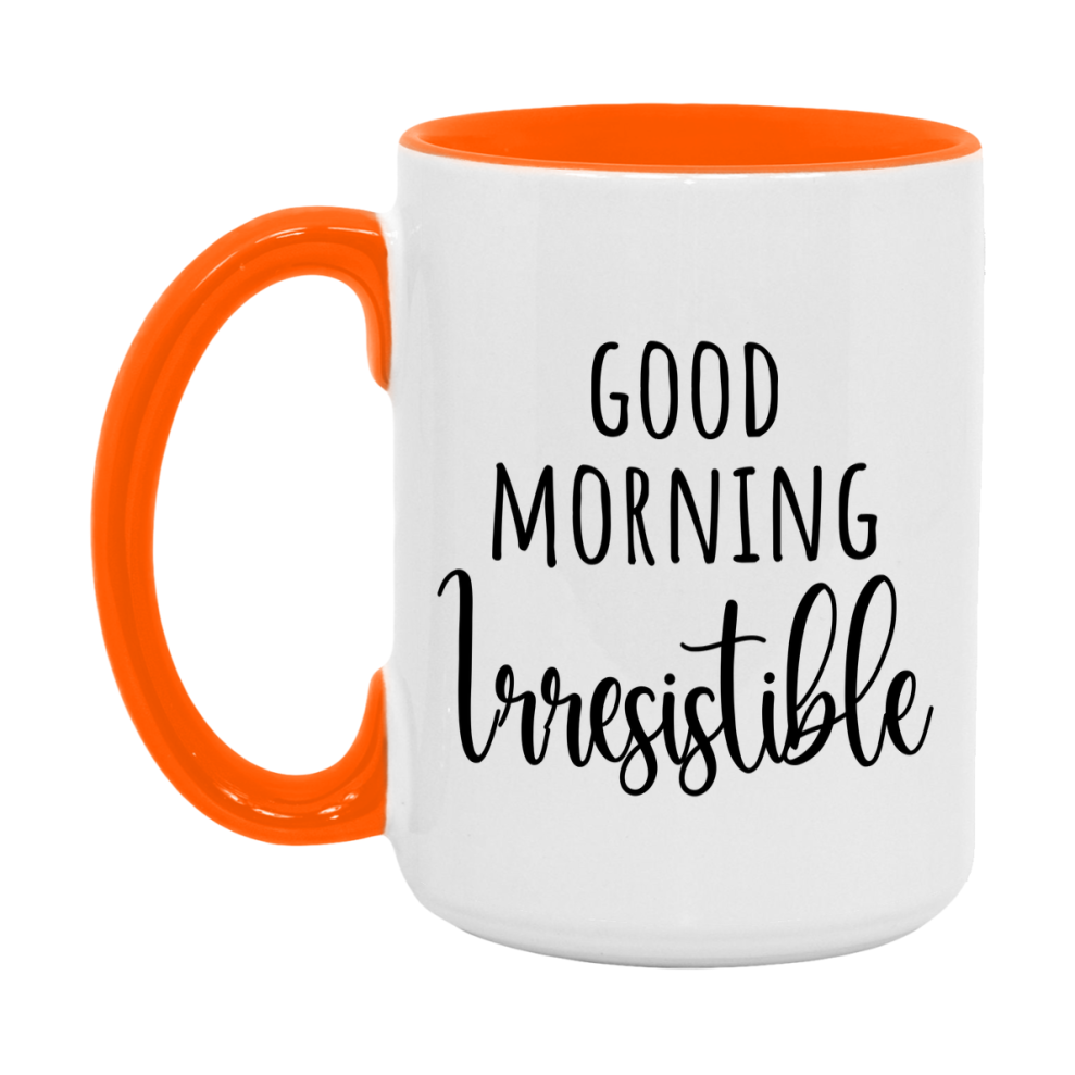 Good Morning Irresistible Mug, Valentine's Day Mug For Irresistible Lover, 11Oz Or 15Oz Ceramic Coffee Cup