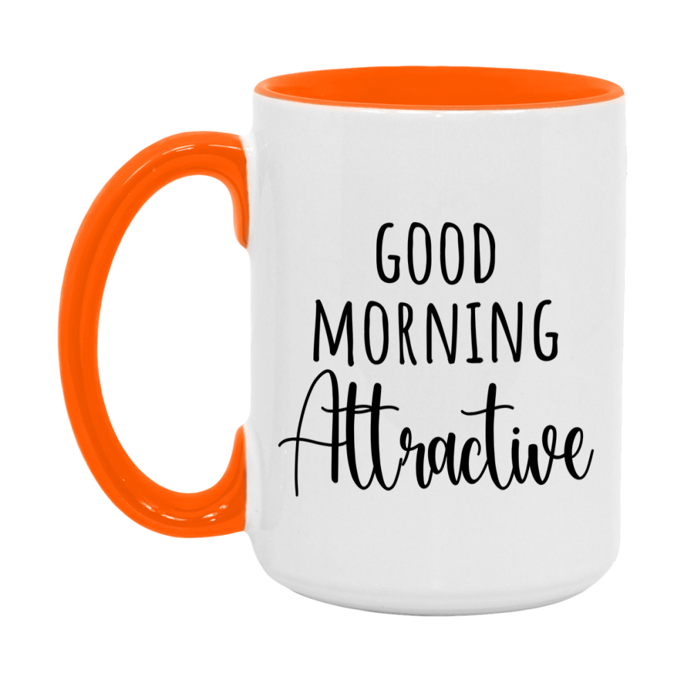 Good Morning Attractive Mug, Valentine's Day Mug For Attractive Lover, 11Oz Or 15Oz Ceramic Coffee Cup