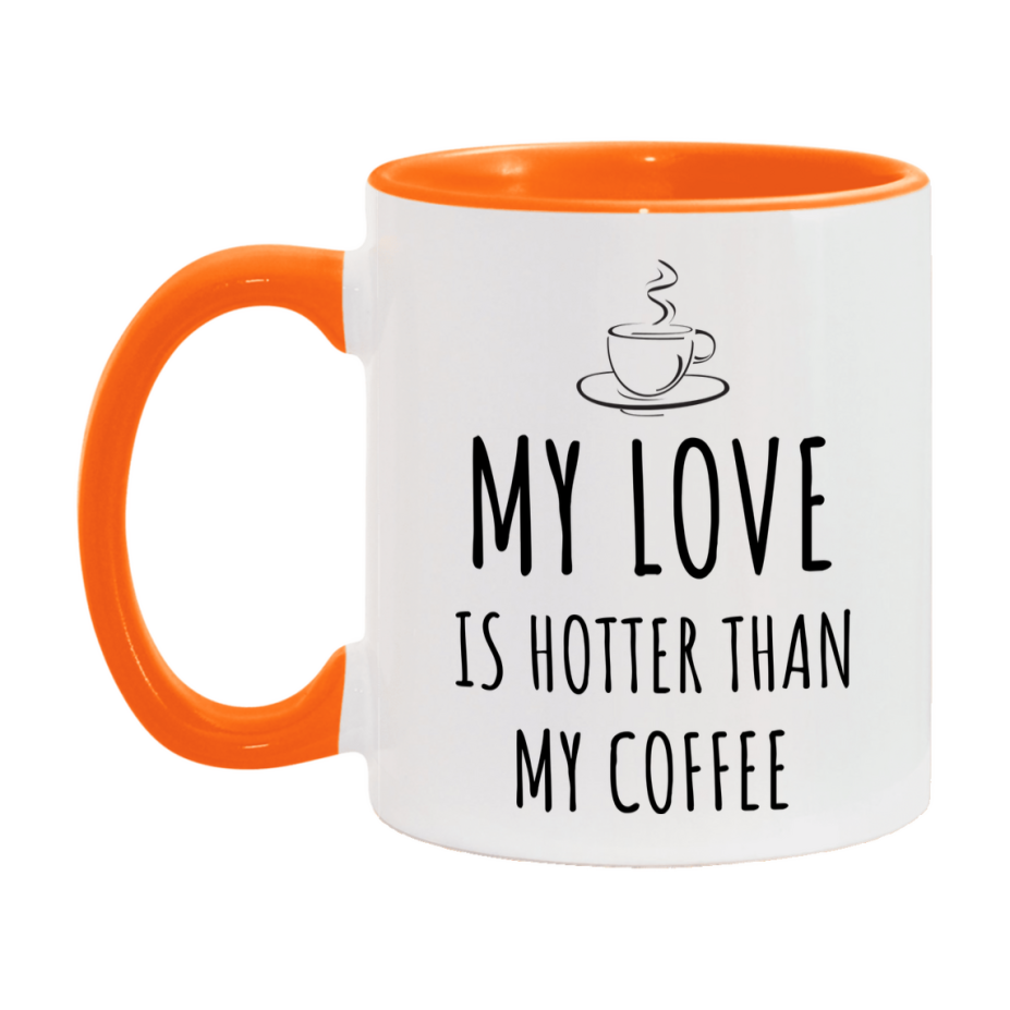 My Love Is Hotter Coffee Mug, Funny 11Oz Or 15Oz Ceramic Coffee Cup