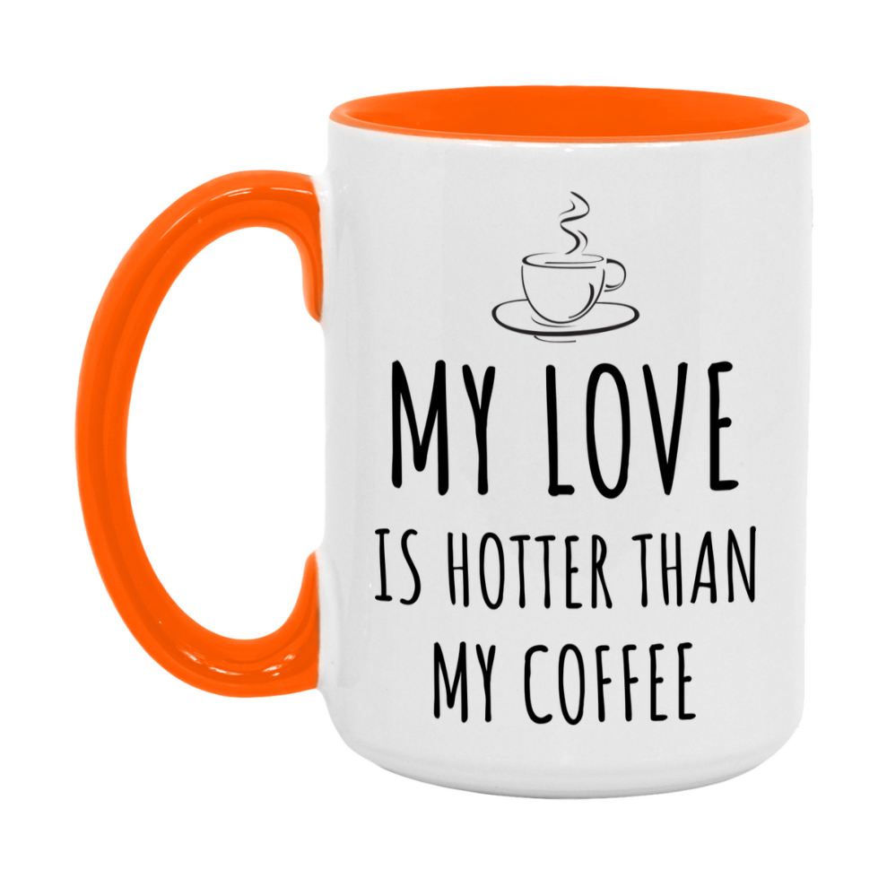 My Love Is Hotter Coffee Mug, Funny 11Oz Or 15Oz Ceramic Coffee Cup