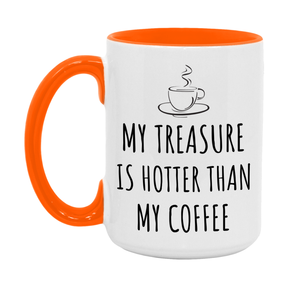 My Treasure Is Hotter Coffee Mug, Funny 11Oz Or 15Oz Ceramic Coffee Cup