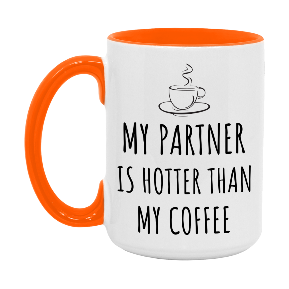 My Partner Is Hotter Coffee Mug, Funny 11Oz Or 15Oz Ceramic Coffee Cup