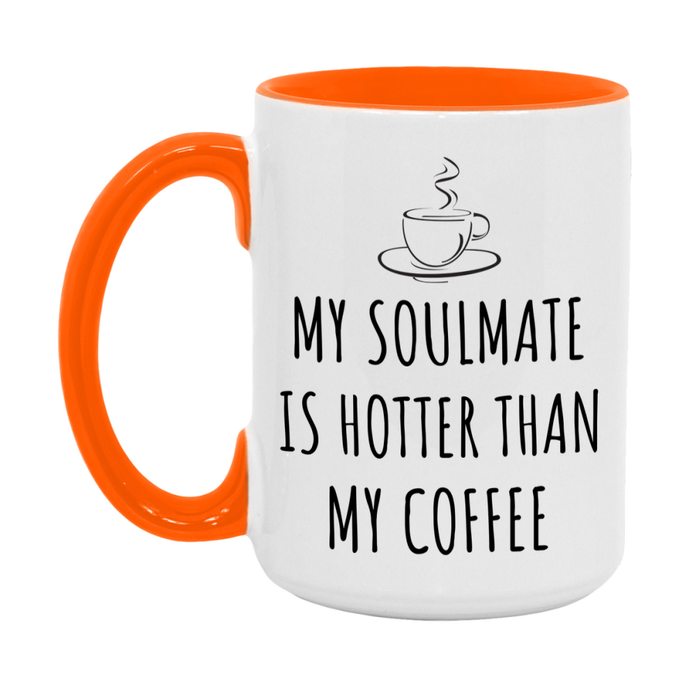My Soulmate Is Hotter Coffee Mug, Funny 11Oz Or 15Oz Ceramic Coffee Cup