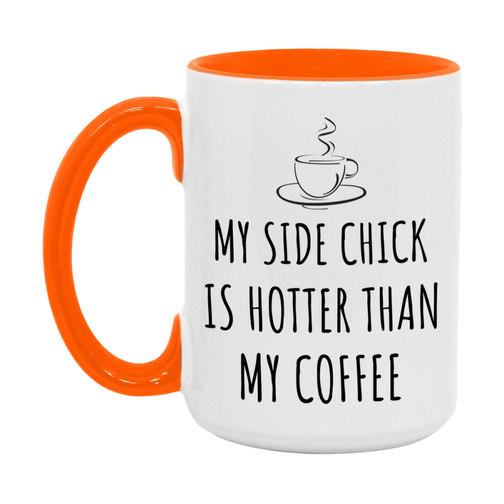 My Side Chick Is Hotter Coffee Mug, Funny 11Oz Or 15Oz Ceramic Coffee Cup