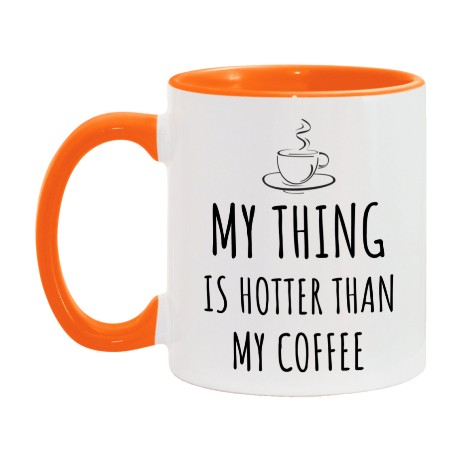 My Thing Is Hotter Coffee Mug, Funny 11Oz Or 15Oz Ceramic Coffee Cup