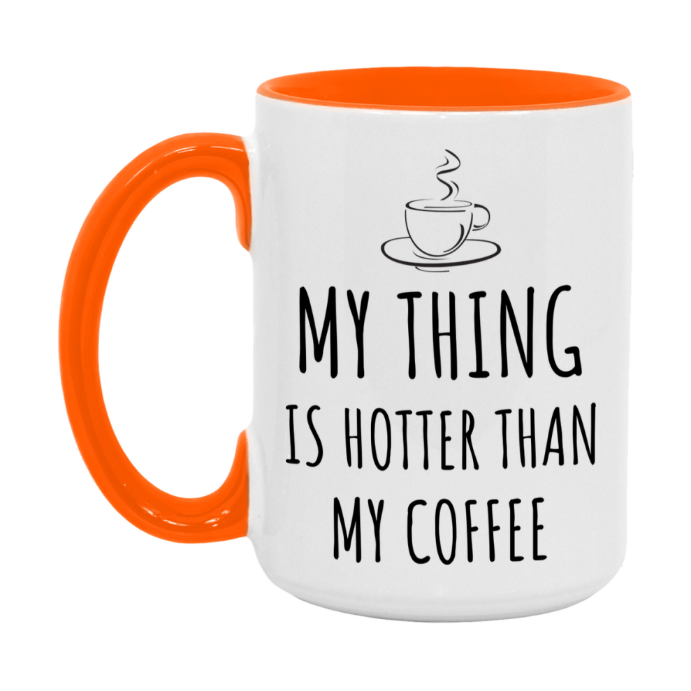 My Thing Is Hotter Coffee Mug, Funny 11Oz Or 15Oz Ceramic Coffee Cup