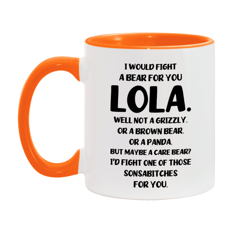 Funny Mug For Lola, I Would Fight A Bear For You Lola, Double-Sided 11Oz Or 15Oz Ceramic Coffee Cup