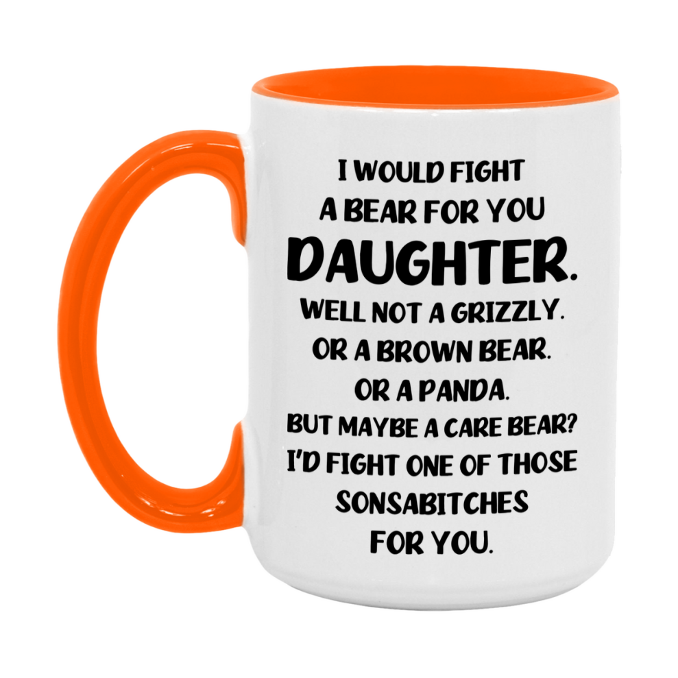 Funny Mug For Daughter, I Would Fight A Bear For You Daughter, Double-Sided 11Oz Or 15Oz Ceramic Coffee Cup