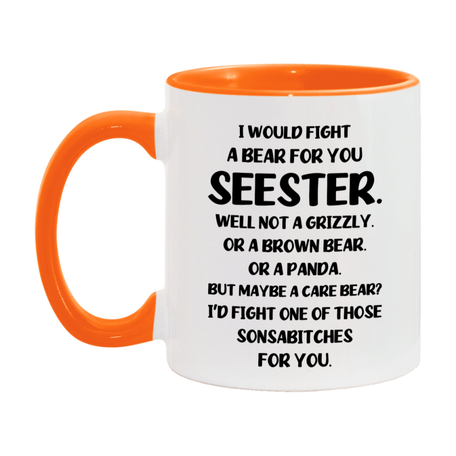 Funny Mug For Seester, I Would Fight A Bear For You Seester, Double-Sided 11Oz Or 15Oz Ceramic Coffee Cup