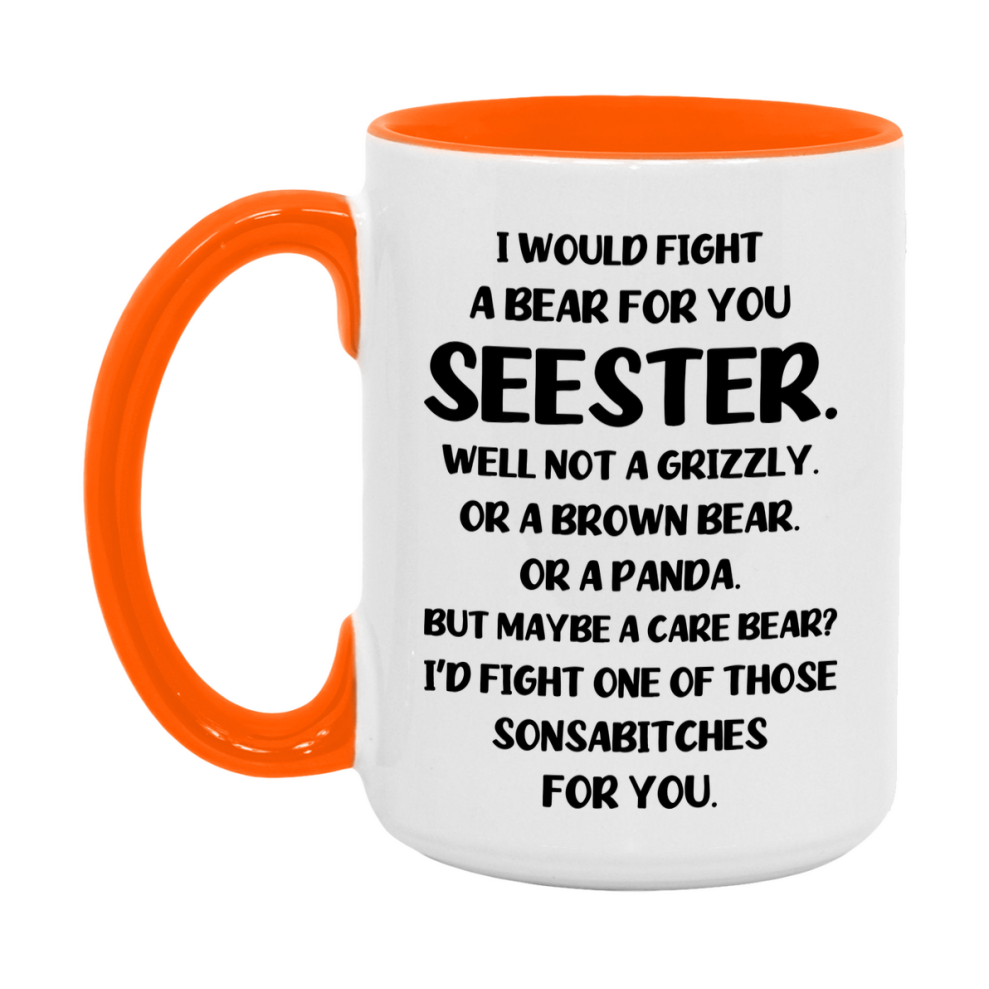 Funny Mug For Seester, I Would Fight A Bear For You Seester, Double-Sided 11Oz Or 15Oz Ceramic Coffee Cup