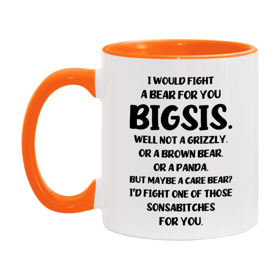 Funny Mug For Bigsis, I Would Fight A Bear For You Bigsis, Double-Sided 11Oz Or 15Oz Ceramic Coffee Cup