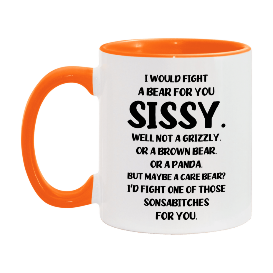 Funny Mug For Sissy, I Would Fight A Bear For You Sissy, Double-Sided 11Oz Or 15Oz Ceramic Coffee Cup