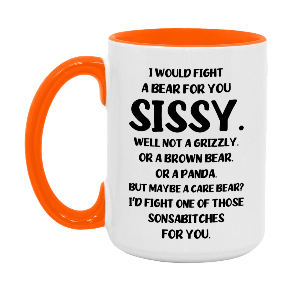 Funny Mug For Sissy, I Would Fight A Bear For You Sissy, Double-Sided 11Oz Or 15Oz Ceramic Coffee Cup