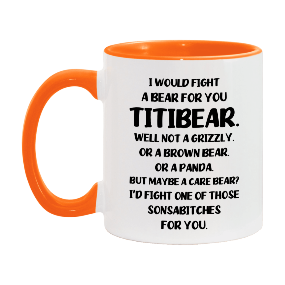 Funny Mug For Titibear, I Would Fight A Bear For You Titibear, Double-Sided 11Oz Or 15Oz Ceramic Coffee Cup